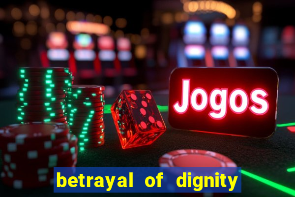 betrayal of dignity pt br